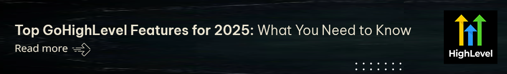 Top GoHighLevel Features for 2025 What You Need to Know.png